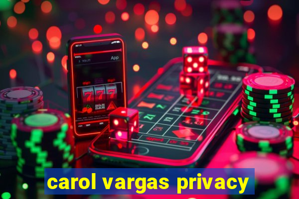 carol vargas privacy